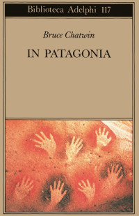 Bruce Chatwin — In Patagonia