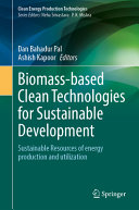 Dan Bahadur Pal, Ashish Kapoor — Biomass-based Clean Technologies for Sustainable Development: Sustainable Resources of Energy Production and Utilization