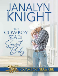 Janalyn Knight — The Cowboy SEAL's Secret Baby (The Cowboy SEALs Book 1)