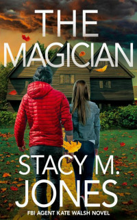 Stacy M. Jones — The Magician (FBI Agent Kate Walsh Book 8)