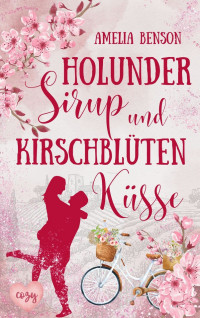 Benson, Amelia — Holundersirup und Kirschblütenküsse (Weinbergliebe 1) (German Edition)