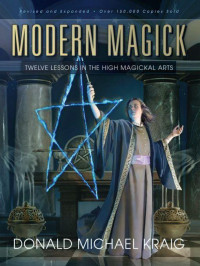 Donald Michael Kraig — Modern Magick: Twelve Lessons in the High Magickal Arts