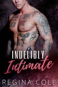 Regina Cole — Indelibly Intimate: A Tattoo Erotic Romance
