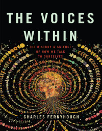 Charles Fernyhough — The Voices Within: The History and Science of How We Talk to Ourselves