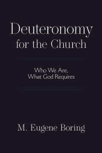 M. Eugene Boring — Deuteronomy for the Church: Who We Are, What God Requires