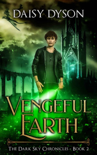 Daisy Dyson [Dyson, Daisy] — Vengeful Earth: The Dark Sky Chronicles - Book Two