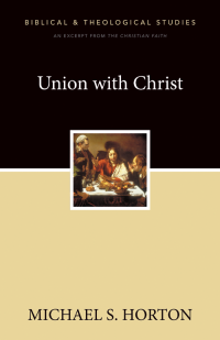 Michael Horton; — Union with Christ