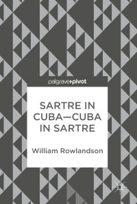 William Rowlandson — Sartre in Cuba–Cuba in Sartre