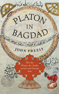 Freely, John — Platon in Bagdad