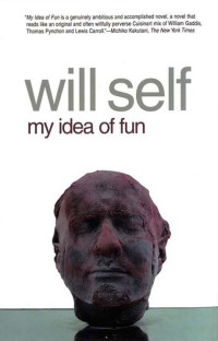 Self, Will — My Idea of Fun: A Novel