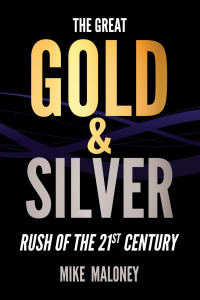 Mike Maloney — The Great Gold & Silver Rush of the 21st Century