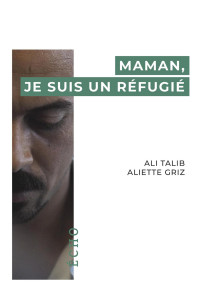 Aliette Griz, Ali Talib — Maman, je suis un réfugié