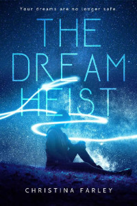 Christina Farley — The Dream Heist: (The Dreamscape Series Book 1)