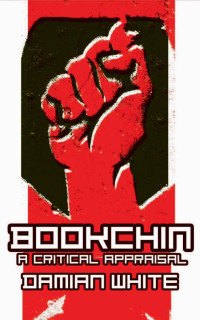 White, Damian F. — Bookchin : a Critical Appraisal