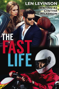 Len Levinson & Cynthia Wilkerson — The Fast Life (The Len Levinson Collection Book 9)