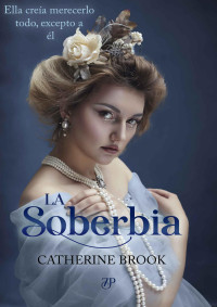 Catherine Brook — La soberbia (Spanish Edition)