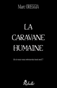 Marc Oreggia [Oreggia, Marc] — La caravane humaine