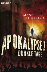 Manel Loureiro — Apokalypse Z - Dunkle Tage: Roman (German Edition)