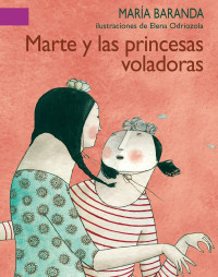 María Baranda; Elena Odriozola (illustrations) — Marte y las princesas voladoras: 0 (A La Orilla Del Viento) (Spanish Edition)