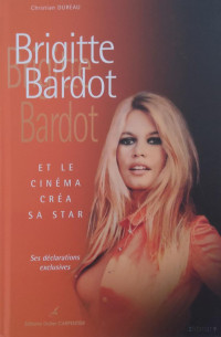 Cristian Dureau — Brigitte Bardot- Et le cinéma créa sa star