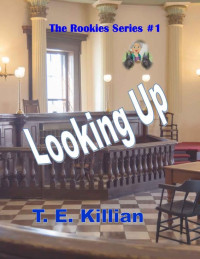 T. E. Killian — Looking Up (Rookies Series # 1)