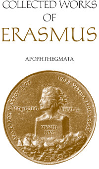 Erasmus, Desiderius;Knott, Betty I;Fantham, Elaine; — Apophthegmata