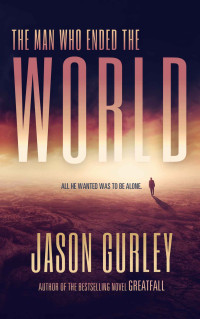 Jason Gurley — The Man Who Ended the World