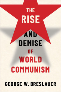 George W. Breslauer — The Rise and Demise of World Communism