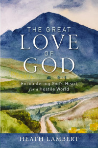 Heath Lambert; — The Great Love of God