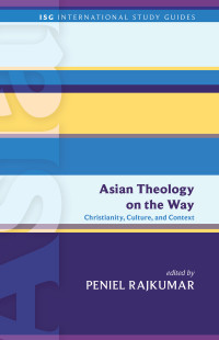 Rajkumar, Peniel — Asian Theology on the Way: Christianity, Culture, and Context