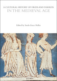 Sarah-Grace Heller; — A Cultural History of Dress and Fashion in the Medieval Age