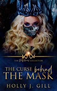 Holly J Gill — The Curse Behind The Mask (Dirty Heroes Collection Book 6)