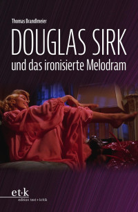 Thomas Brandlmeier — Douglas Sirk und das ironisierte Melodram