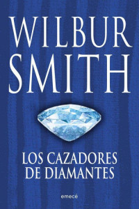 Wilbur Smith — Los cazadores de diamantes
