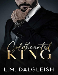 L. M. Dalgleish — Coldhearted King: A Billionaire Workplace Romance (Empty Kingdom Book 1)