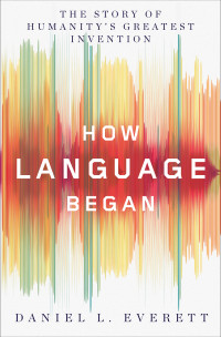 Daniel L. Everett — How Language Began