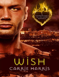 Carrie Harris [Harris, Carrie] — Wish (The Supernaturals of Las Vegas Book 3)