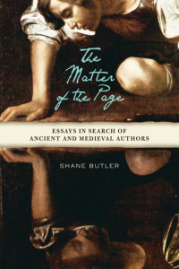 Shane Butler — The Matter of the Page: Essays in Search of Ancient and Medieval Authors