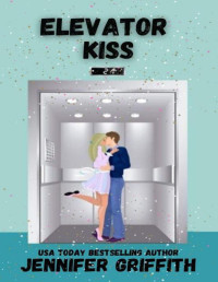 Jennifer Griffith — Elevator Kiss: A Workplace Romcom (First Kiss Book 3)