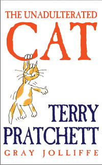 Terry Pratchett & Gray Jolliffe — The Unadulterated Cat