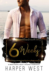 Harper West — 6 Weeks: A Forbidden Brother's Best Friend Standalone Romance (Countdown to Pleasure Book 2)