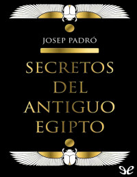 Josep Padró i Parcerisa — Secretos Del Antiguo Egipto