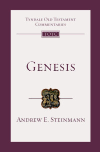 Andrew E. Steinmann — Genesis: An Introduction and Commentary