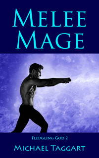 Michael Taggart — Melee Mage (Fledgling God book 2) MM