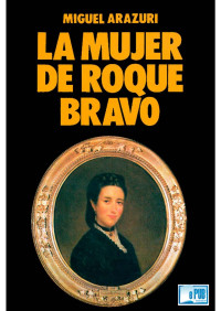 Miguel Arazuri — La mujer de Roque Bravo