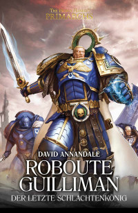 David Annandale — Roboute Guilliman: Der Letzte Schlachtenkönig