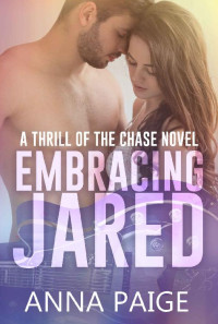 Anna Paige — Embracing Jared (Thrill of the Chase Book 3)