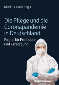 Markus Mai — Die Pflege und die Coronapandemie in Deutschland