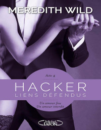 Meredith WILD — Hacker Acte 4 Liens défendus (French Edition)
