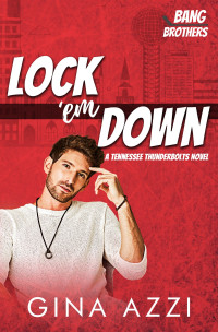 Gina Azzi — Lock ‘em Down: A Tennessee Thunderbolts Novel